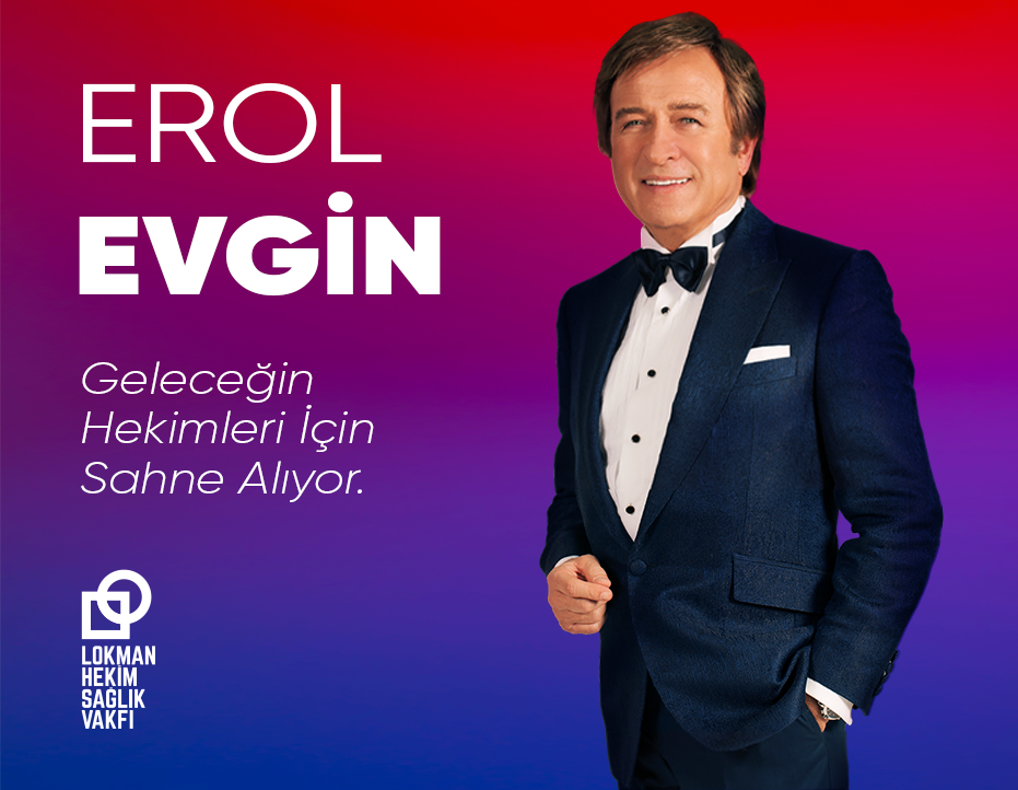 LOKMAN HEKİM SAĞLIK VAKFI YARARINA: EROL EVGİN