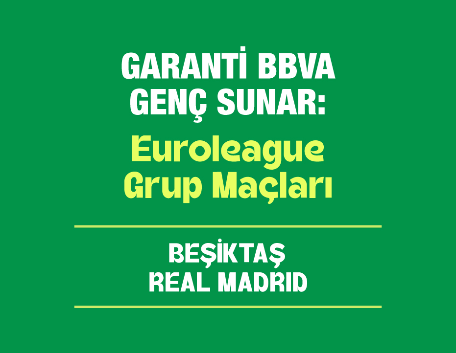 GARANTİ BBVA GENÇ SUNAR: EUROLEAGUE: BEŞİKTAŞ – REAL MADRID