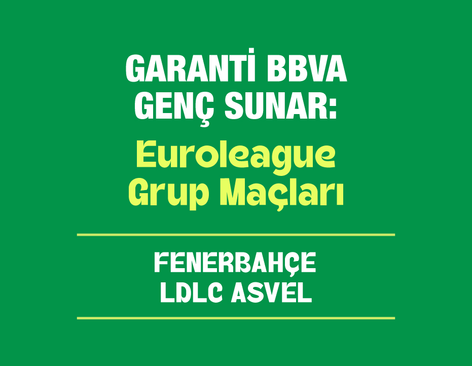 GARANTİ BBVA GENÇ SUNAR: EUROLEAGUE: FENERBAHÇE – ASVEL