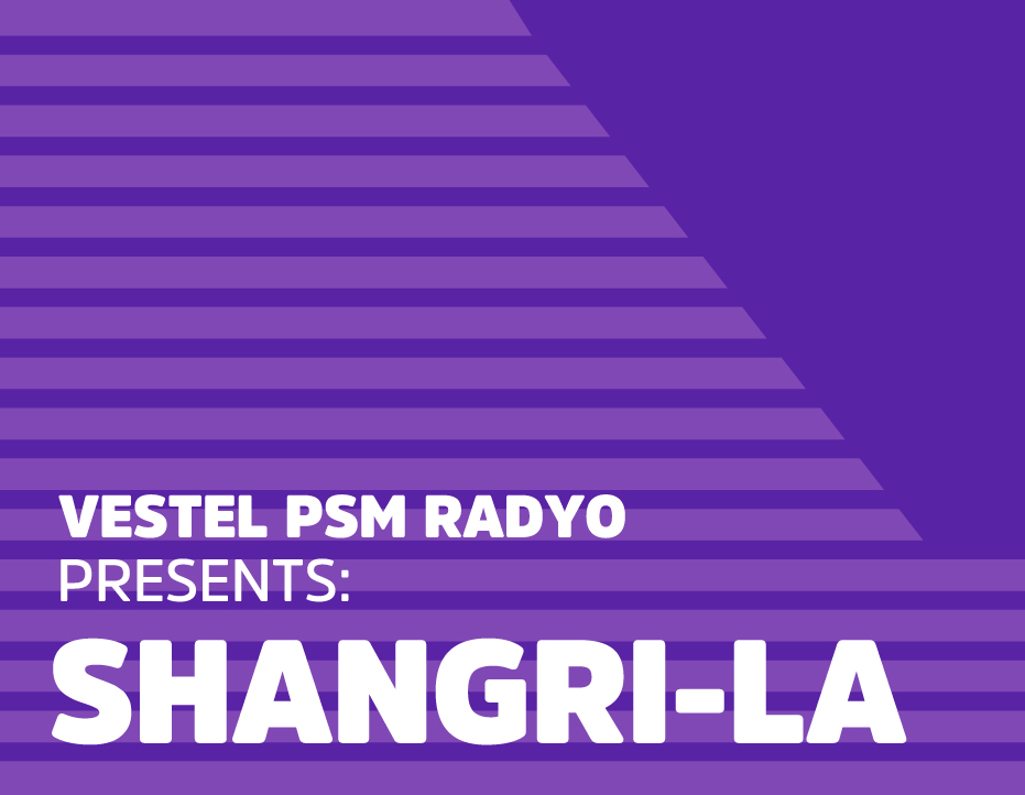 VESTEL PSM RADYO PRESENTS: SHANGRI-LA