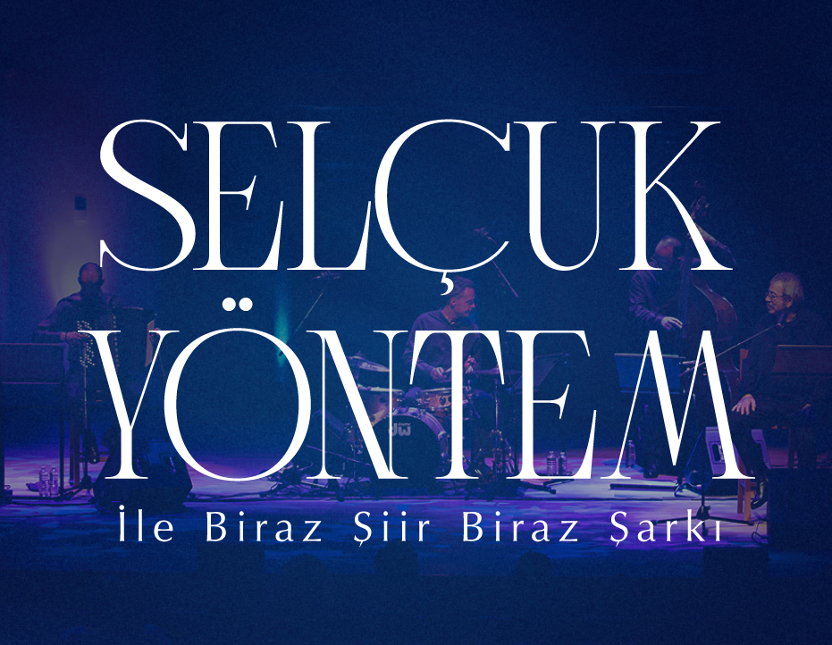 SELÇUK YÖNTEM İLE BİRAZ ŞİİR BİRAZ ŞARKI