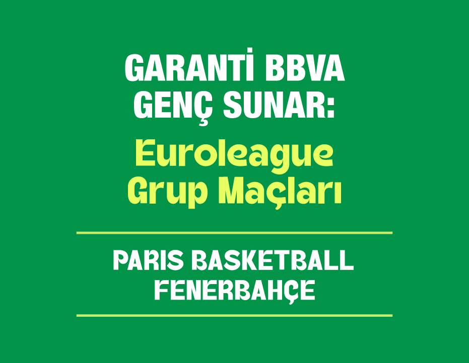 GARANTİ BBVA GENÇ SUNAR: EUROLEAGUE: PARIS BASKET – FENERBAHÇE