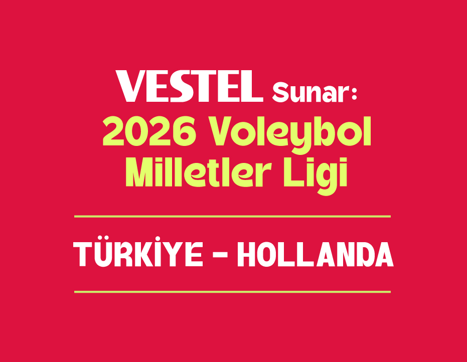 VESTEL SUNAR: 2026 VOLEYBOL MİLLETLER LİGİ: TÜRKİYE - HOLLANDA 
