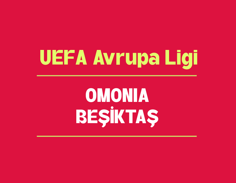 UEFA AVRUPA LİGİ: OMONIA – BEŞİKTAŞ 