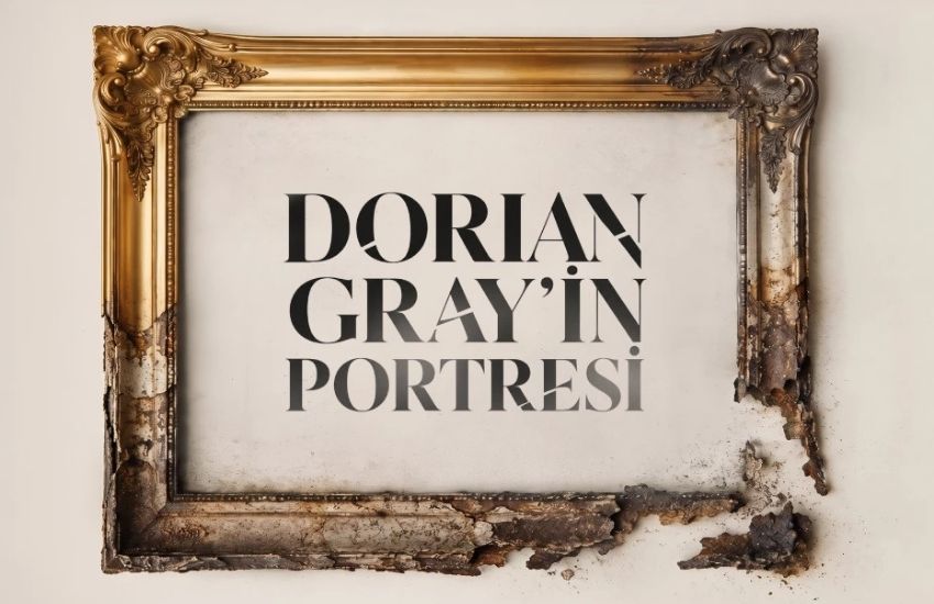 DORIAN GRAY’İN PORTRESİ ZORLU PSM YAPIMIYLA SAHNEYE GELİYOR