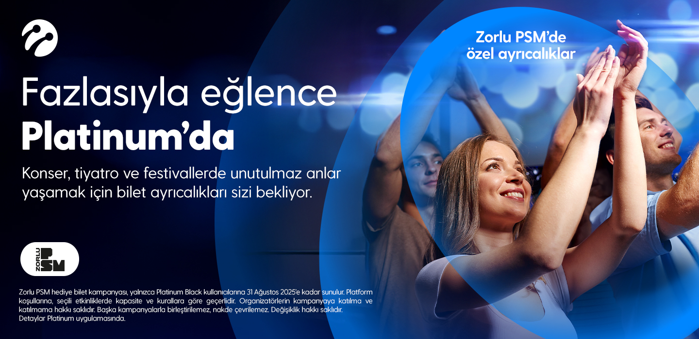 Zorlu PSM'de Özel Ayrıcalıklar!